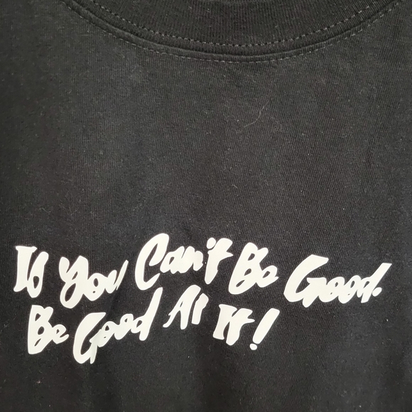 If You Can't Be Good Be Good At It Black Tee Unisex Size XL - Picture 2 of 3